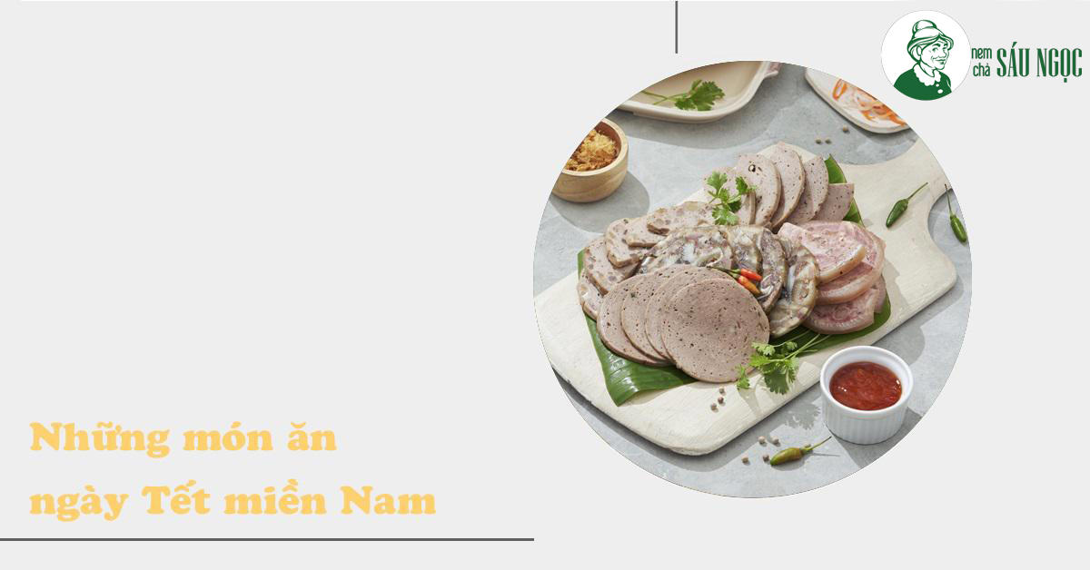 10 món ăn làm nên hương vị Tết trên mâm cơm truyền thống của người miền Nam